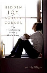Hidden Joy in a Dark Corner: The Transforming Power of Gods Story (Paperback)