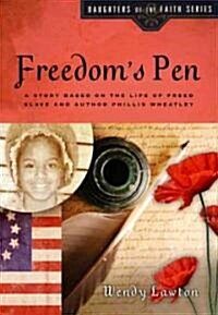 Freedoms Pen: A Story Based on the Life of the Young Freed Slave and Poet Phillis Wheatley (Paperback)