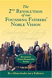 2nd Revolution of Our Founding Fathers Noble Vision: Reconstruct Mature Responsible Society (Hardcover)