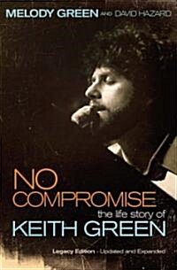 No Compromise: The Life Story of Keith Green (Paperback)