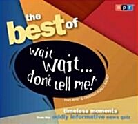 The Best of Wait Wait... Dont Tell Me!: Timeless Moments from the Oddly Informative News Quiz (Audio CD)