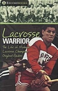 Lacrosse Warrior: The Life of Mohawk Lacrosse Champion Gaylord Powless (Paperback)
