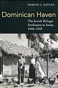 Dominican Haven: The Jewish Refugee Settlement in Sosua, 1940-1945 (Paperback)