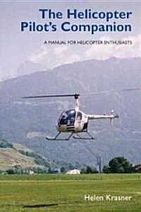 The Helicopter Pilots Companion : A Manual for Helicopter Enthusiasts (Paperback)