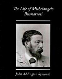 The Life of Michelangelo Buonarroti (Paperback)