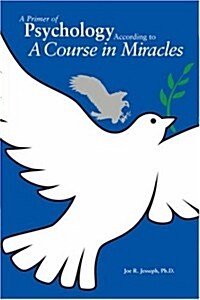 A Primer of Psychology According to A Course in Miracles (Paperback)