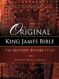 Original King James Bible. The History before it is! (Paperback)