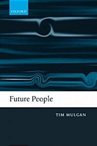 Future People : A Moderate Consequentialist Account of Our Obligations to Future Generations (Paperback)