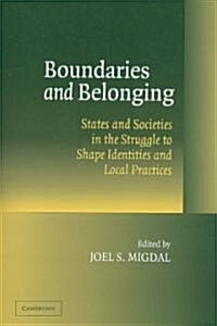 Boundaries and Belonging : States and Societies in the Struggle to Shape Identities and Local Practices (Paperback)