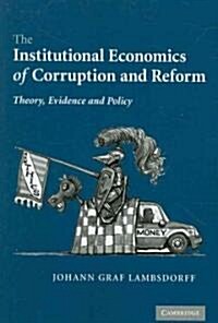 The Institutional Economics of Corruption and Reform : Theory, Evidence and Policy (Paperback)