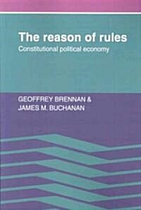 The Reason of Rules : Constitutional Political Economy (Paperback)