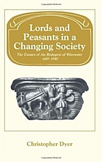 Lords and Peasants in a Changing Society : The Estates of the Bishopric of Worcester, 680-1540 (Paperback)