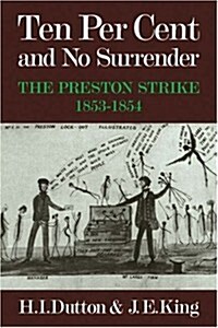 Ten Per Cent and No Surrender : The Preston Strike, 1853–1854 (Paperback)