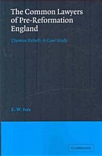 The Common Lawyers of Pre-Reformation England : Thomas Kebell: A Case Study (Paperback)