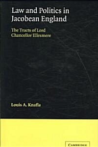 Law and Politics in Jacobean England : The Tracts of Lord Chancellor Ellesmere (Paperback)