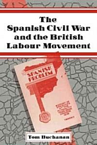 The Spanish Civil War and the British Labour Movement (Paperback)