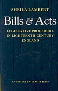 Bills and Acts : Legislative Procedure in Eighteenth-century England (Paperback)