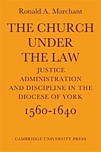 The Church Under the Law : Justice, Administration and Dicipline in the Diocese of York 1560–1640 (Paperback)