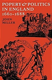 Popery and Politics in England 1660–1688 (Paperback)