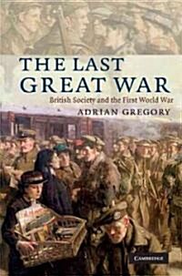 The Last Great War : British Society and the First World War (Hardcover)