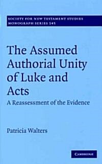 The Assumed Authorial Unity of Luke and Acts : A Reassessment of the Evidence (Hardcover)