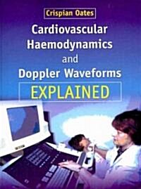 Cardiovascular Haemodynamics and Doppler Waveforms Explained (Paperback)