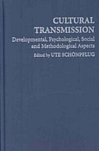 Cultural Transmission : Psychological, Developmental, Social, and Methodological Aspects (Hardcover)