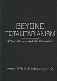 Beyond Totalitarianism : Stalinism and Nazism Compared (Hardcover)