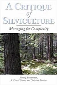 A Critique of Silviculture: Managing for Complexity (Hardcover)