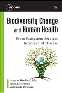 Biodiversity Change and Human Health: From Ecosystem Services to Spread of Disease (Hardcover)