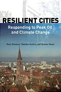 Resilient Cities: Responding to Peak Oil and Climate Change (Hardcover)