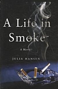 A Life in Smoke: A Memoir (Paperback)