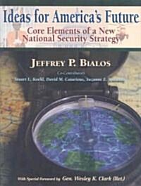 Ideas for Americas Future: Core Elements of a New National Security Strategy (Paperback)