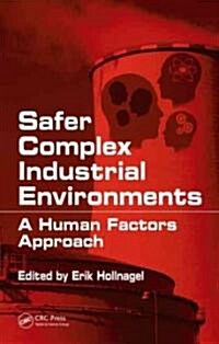 Safer Complex Industrial Environments: A Human Factors Approach (Hardcover)
