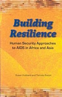 Building Resilience: Human Security Approaches to AIDS in Asia and Africa (Paperback)