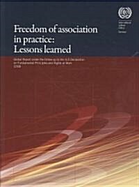 Freedom of Association in Practice: Lessons Learned: Global Report Under the Follow-Up to the ILO Declaration on Fundamental Principles and Rights at (Paperback)