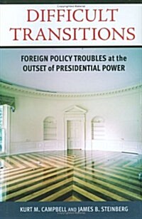 Difficult Transitions: Foreign Policy Troubles at the Outset of Presidential Power (Hardcover)
