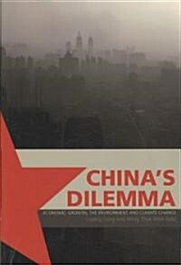 Chinas Dilemma: Economic Growth, the Environment and Climate Change (Paperback)