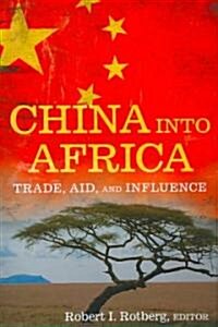 China Into Africa: Trade, Aid, and Influence (Paperback)