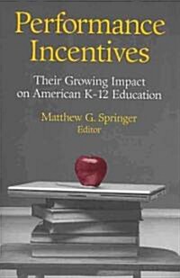 Performance Incentives: Their Growing Impact on American K-12 Education (Paperback)