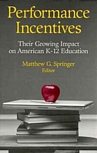 Performance Incentives: Their Growing Impact on American K-12 Education (Hardcover)