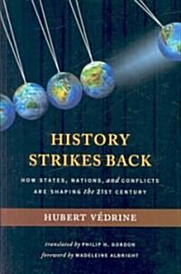 History Strikes Back: How States, Nations, and Conflicts Are Shaping the Twenty-First Century (Hardcover)