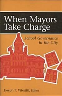 When Mayors Take Charge: School Governance in the City (Paperback)