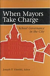 When Mayors Take Charge: School Governance in the City (Hardcover)