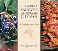 Seaweed, Salmon and Manzanita Cider: A California Indian Feast (Paperback)