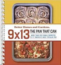 Better Homes and Gardens 9 X 13 the Pan That Can: More Than 370 Family Favorites to Fit Americas Most Popular Pan                                     (Paperback)