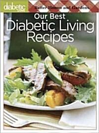 Better Homes and Gardens Diabetic Living: Our Best Diabetic Living Recipes (Paperback)