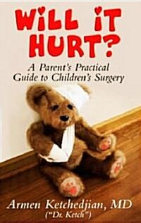 Will It Hurt? Parents Practical Guide to Childrens Surgery (Paperback)