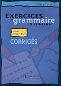 Exercices de Grammaire En Contexte: Corriges: Mise En Pratique (Paperback)