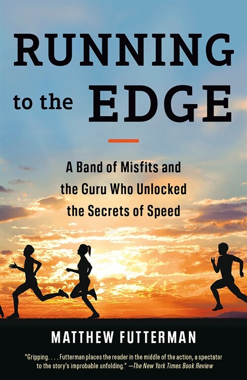 Running to the Edge: A Band of Misfits and the Guru Who Unlocked the Secrets of Speed (Paperback)